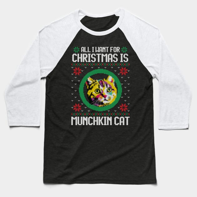 All I Want for Christmas is Munchkin Cat - Christmas Gift for Cat Lover Baseball T-Shirt by Ugly Christmas Sweater Gift